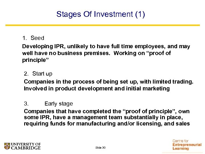Stages Of Investment (1) 1. Seed Developing IPR, unlikely to have full time employees,