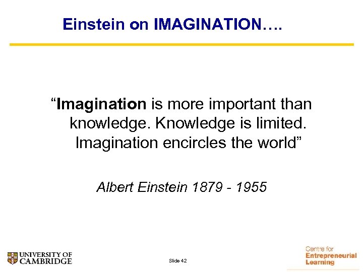 Einstein on IMAGINATION…. “Imagination is more important than knowledge. Knowledge is limited. Imagination encircles