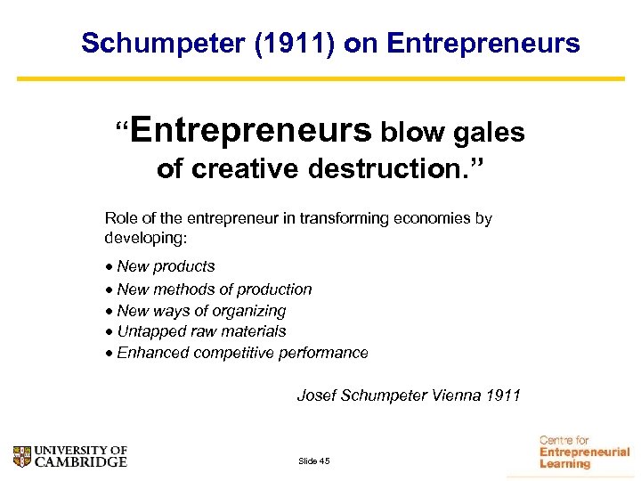 Schumpeter (1911) on Entrepreneurs “Entrepreneurs blow gales of creative destruction. ” Role of the