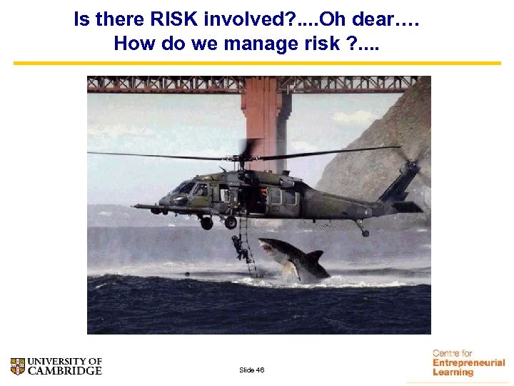 Is there RISK involved? . . Oh dear…. How do we manage risk ?