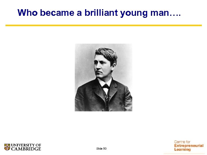 Who became a brilliant young man…. Slide 50 