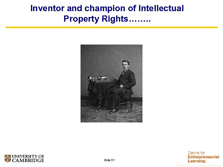 Inventor and champion of Intellectual Property Rights……. . Slide 51 