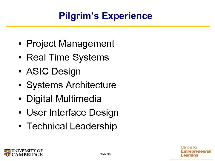 Pilgrim’s Experience • • Project Management Real Time Systems ASIC Design Systems Architecture Digital