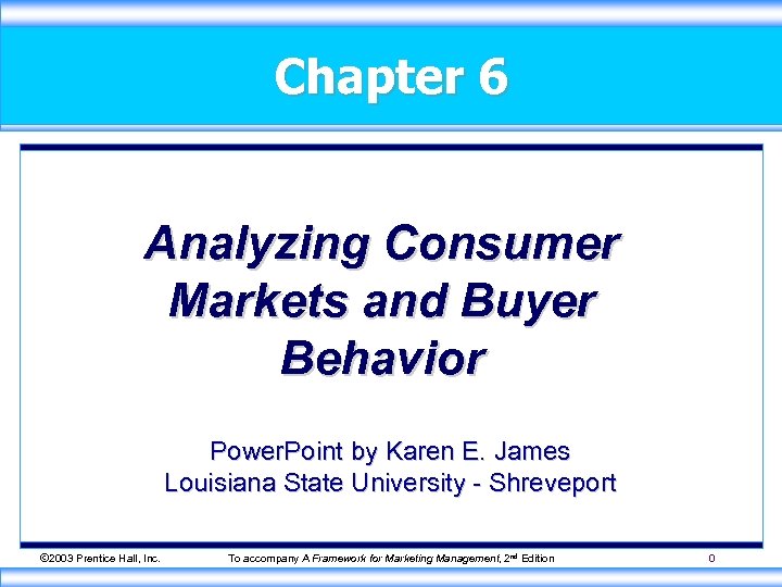 Chapter 6 Analyzing Consumer Markets and Buyer Behavior Power. Point by Karen E. James
