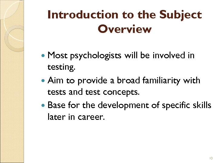 Introduction to the Subject Overview Most psychologists will be involved in testing. Aim to