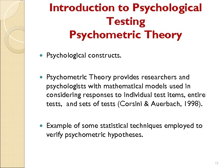 Introduction to Psychological Testing Psychometric Theory Psychological constructs. Psychometric Theory provides researchers and psychologists