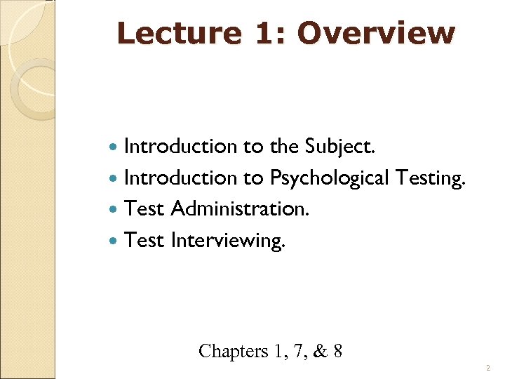 Lecture 1: Overview Introduction to the Subject. Introduction to Psychological Testing. Test Administration. Test