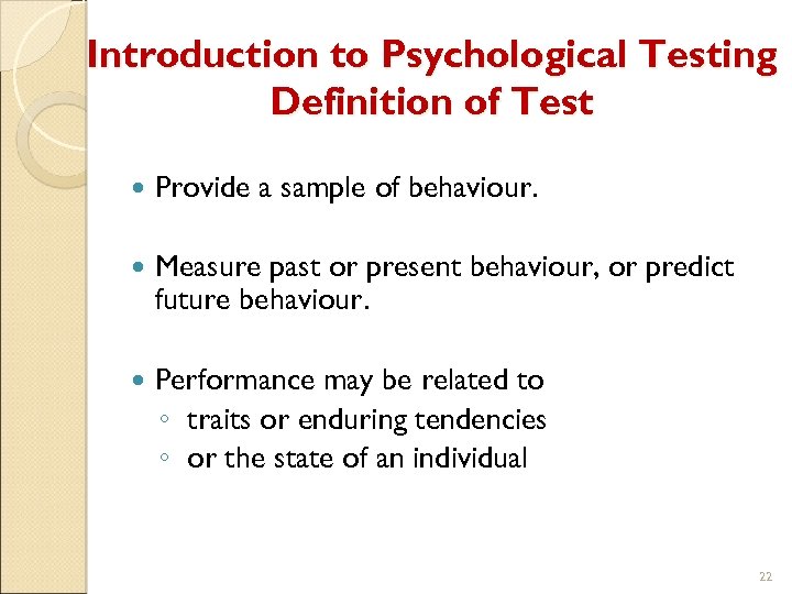 Introduction to Psychological Testing Definition of Test Provide a sample of behaviour. Measure past