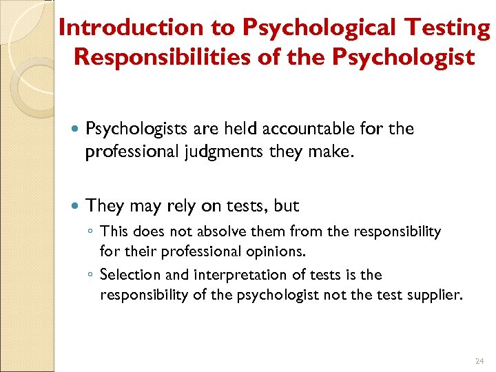 Introduction to Psychological Testing Responsibilities of the Psychologists are held accountable for the professional