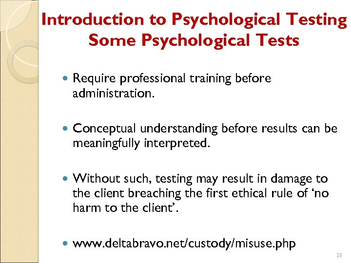 Introduction to Psychological Testing Some Psychological Tests Require professional training before administration. Conceptual understanding