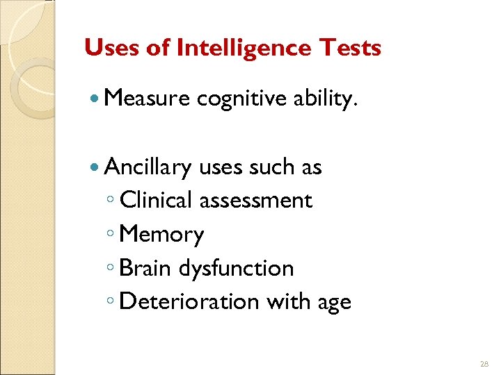Uses of Intelligence Tests Measure cognitive ability. Ancillary uses such as ◦ Clinical assessment