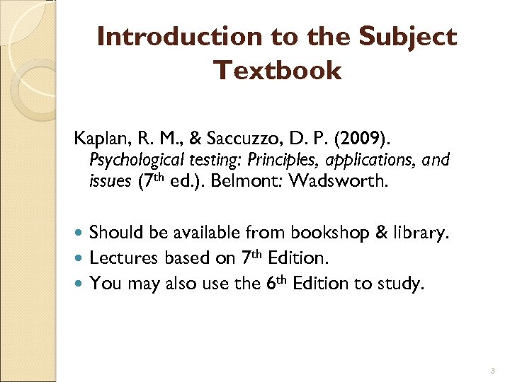 Introduction to the Subject Textbook Kaplan, R. M. , & Saccuzzo, D. P. (2009).