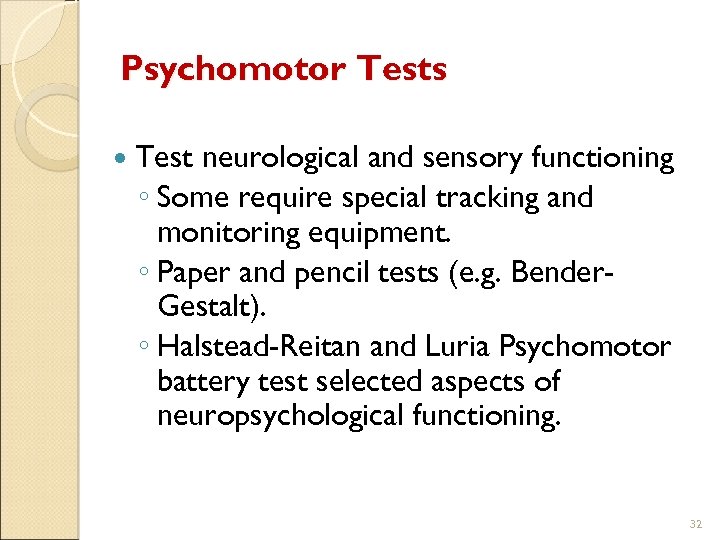 Psychomotor Tests Test neurological and sensory functioning ◦ Some require special tracking and monitoring