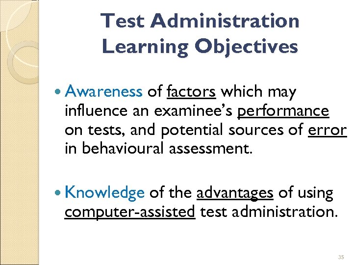 Test Administration Learning Objectives Awareness of factors which may influence an examinee’s performance on