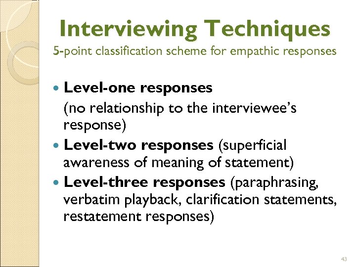 Interviewing Techniques 5 -point classification scheme for empathic responses Level-one responses (no relationship to