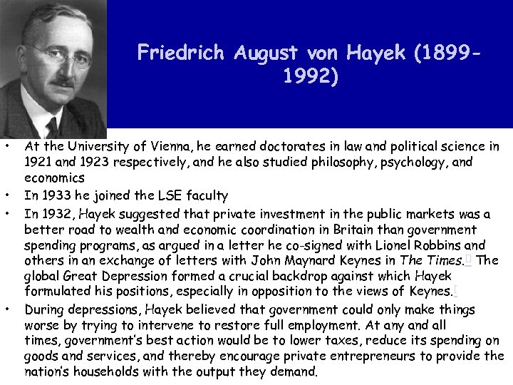 Friedrich August von Hayek (18991992) • • At the University of Vienna, he earned