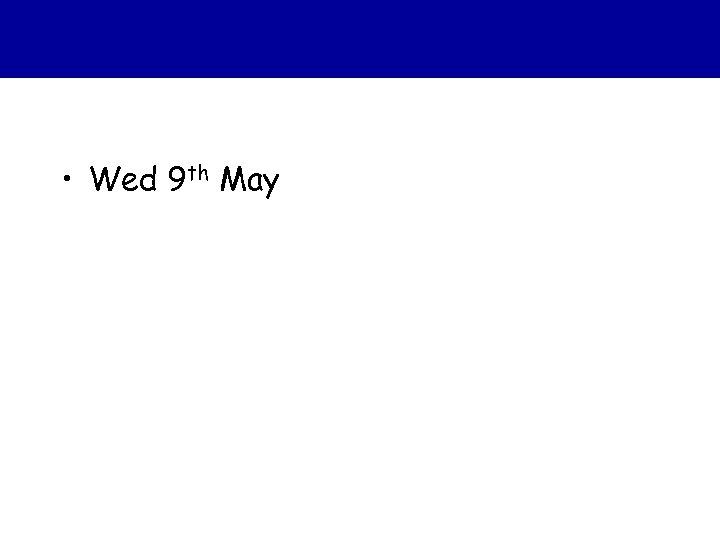 • Wed 9 th May 