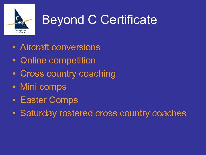 Beyond C Certificate • • • Aircraft conversions Online competition Cross country coaching Mini