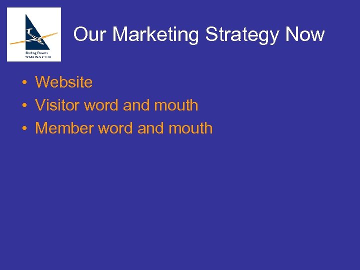 Our Marketing Strategy Now • Website • Visitor word and mouth • Member word