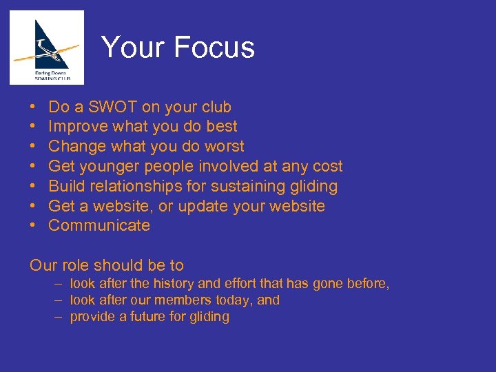 Your Focus • • Do a SWOT on your club Improve what you do