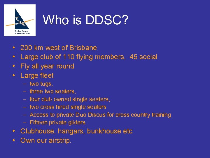 Who is DDSC? • • 200 km west of Brisbane Large club of 110
