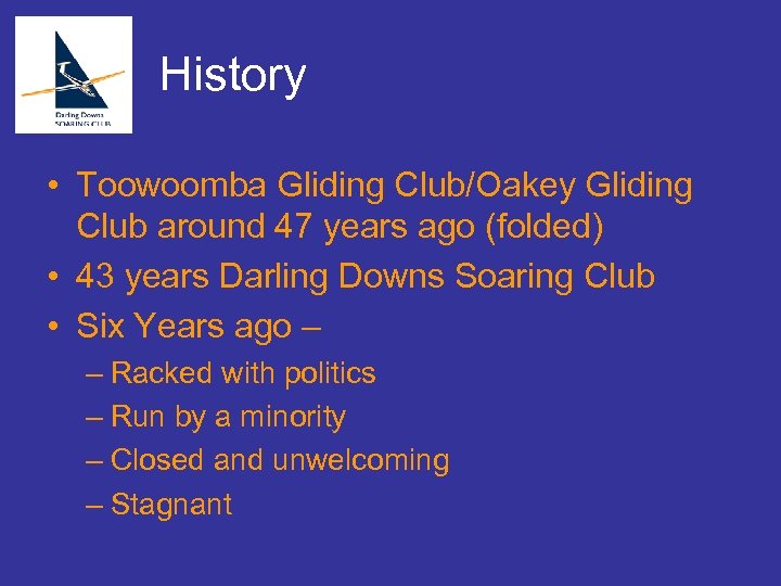History • Toowoomba Gliding Club/Oakey Gliding Club around 47 years ago (folded) • 43
