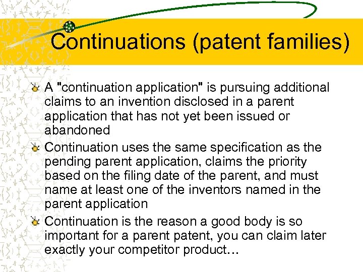 Continuations (patent families) A "continuation application" is pursuing additional claims to an invention disclosed