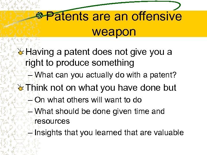 Patents are an offensive weapon Having a patent does not give you a right