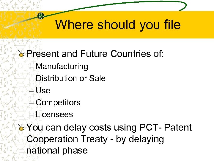 Where should you file Present and Future Countries of: – Manufacturing – Distribution or