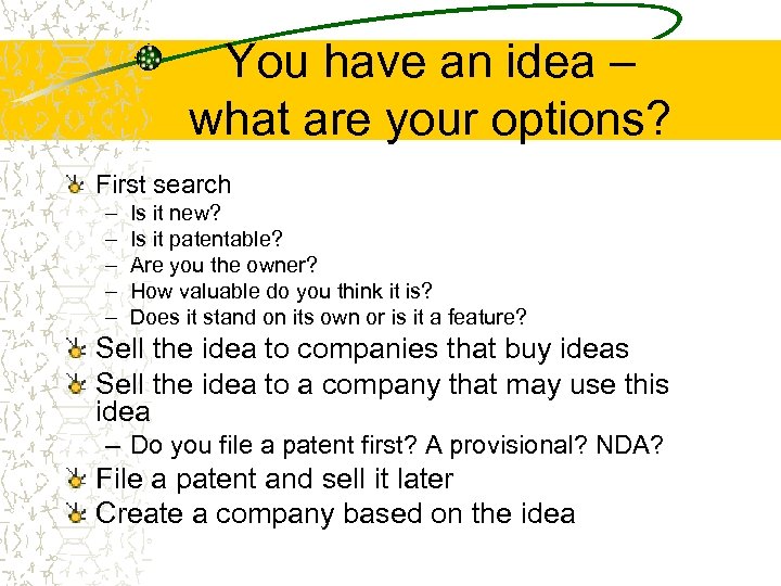 You have an idea – what are your options? First search – – –