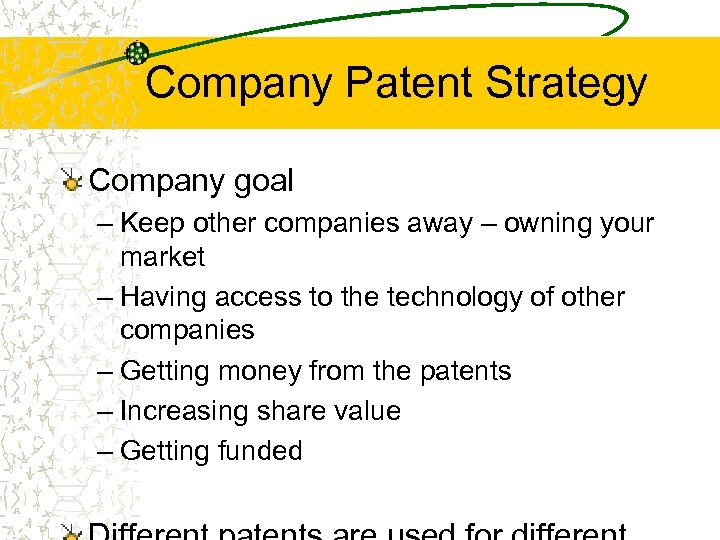 Company Patent Strategy Company goal – Keep other companies away – owning your market