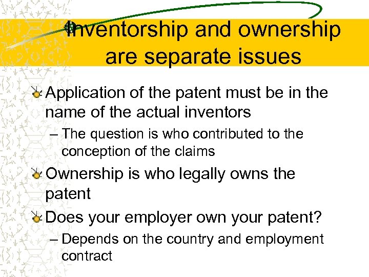 Inventorship and ownership are separate issues Application of the patent must be in the