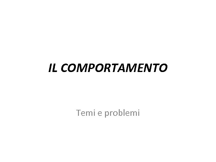 IL COMPORTAMENTO Temi e problemi 
