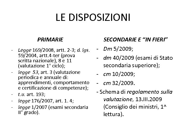 LE DISPOSIZIONI PRIMARIE SECONDARIE E “IN FIERI” - Legge 169/2008, artt. 2 -3; d.