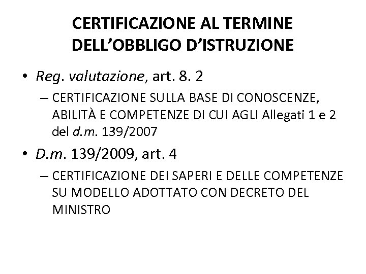 CERTIFICAZIONE AL TERMINE DELL’OBBLIGO D’ISTRUZIONE • Reg. valutazione, art. 8. 2 – CERTIFICAZIONE SULLA