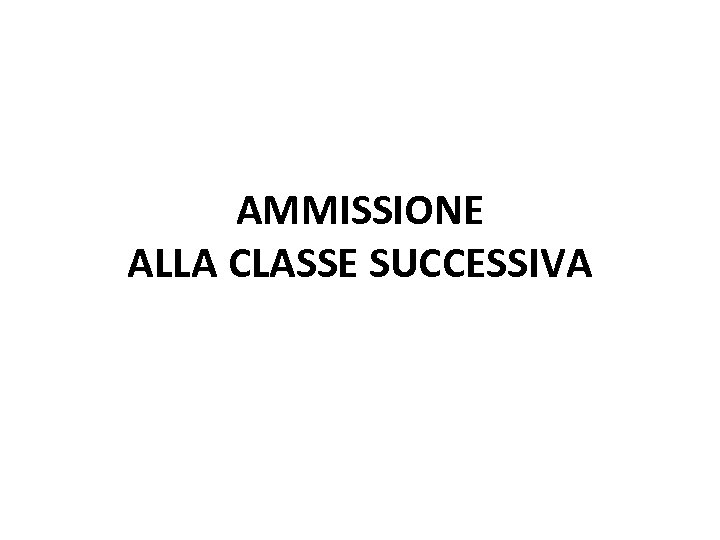 AMMISSIONE ALLA CLASSE SUCCESSIVA 