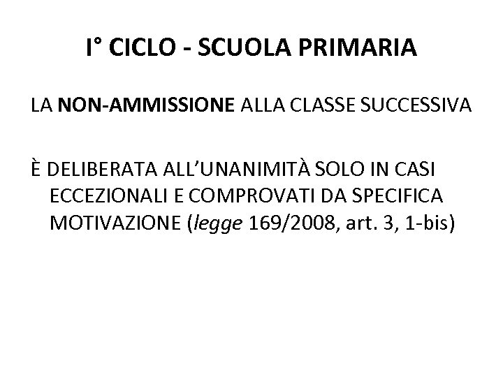 I° CICLO - SCUOLA PRIMARIA LA NON-AMMISSIONE ALLA CLASSE SUCCESSIVA È DELIBERATA ALL’UNANIMITÀ SOLO