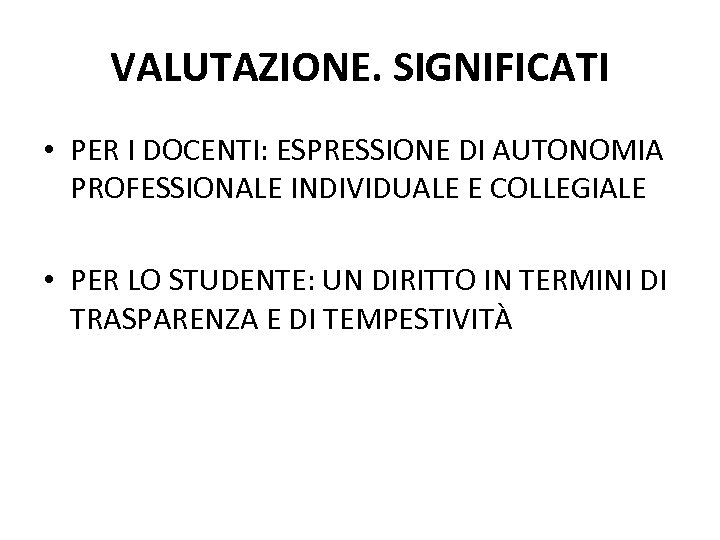 VALUTAZIONE. SIGNIFICATI • PER I DOCENTI: ESPRESSIONE DI AUTONOMIA PROFESSIONALE INDIVIDUALE E COLLEGIALE •