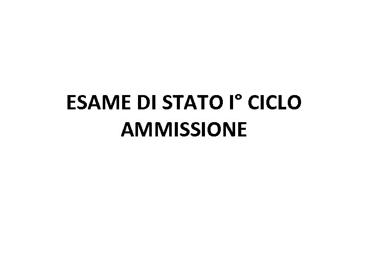 ESAME DI STATO I° CICLO AMMISSIONE 