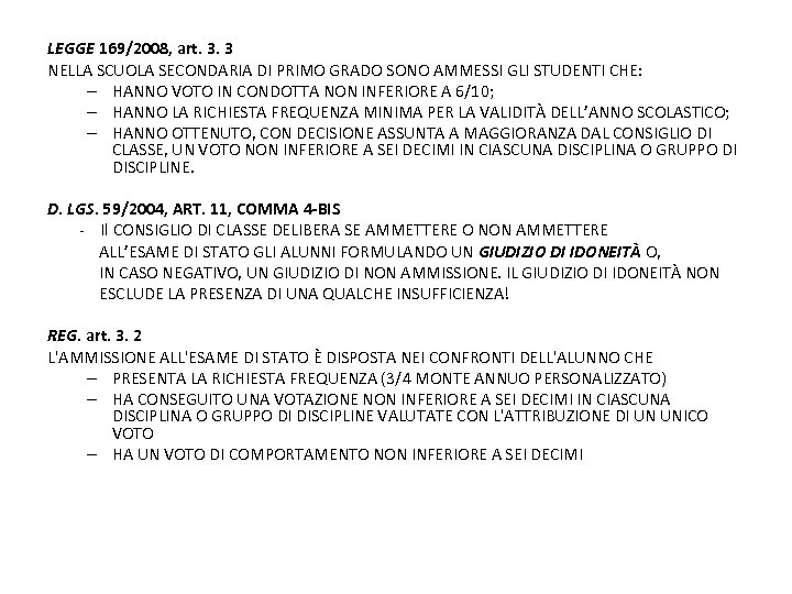 LEGGE 169/2008, art. 3. 3 NELLA SCUOLA SECONDARIA DI PRIMO GRADO SONO AMMESSI GLI