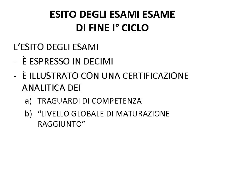ESITO DEGLI ESAME DI FINE I° CICLO L’ESITO DEGLI ESAMI - È ESPRESSO IN