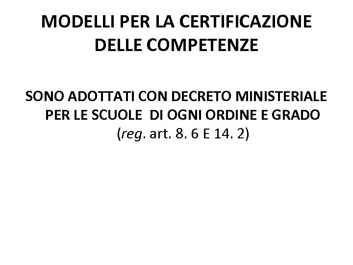 MODELLI PER LA CERTIFICAZIONE DELLE COMPETENZE SONO ADOTTATI CON DECRETO MINISTERIALE PER LE SCUOLE