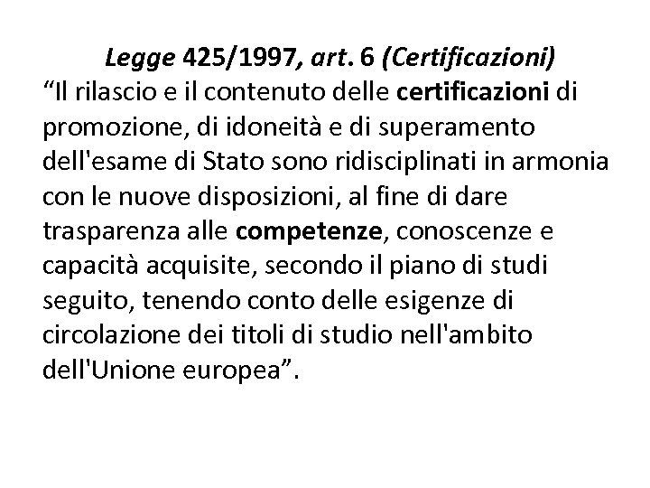 Legge 425/1997, art. 6 (Certificazioni) “Il rilascio e il contenuto delle certificazioni di promozione,