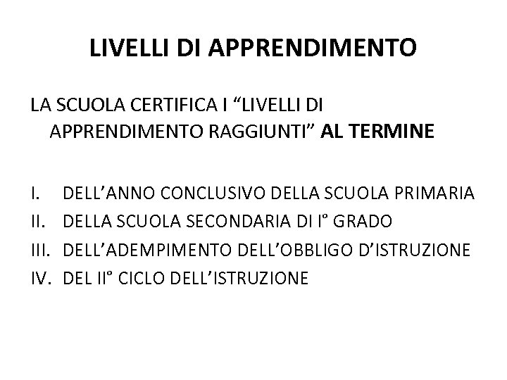 LIVELLI DI APPRENDIMENTO LA SCUOLA CERTIFICA I “LIVELLI DI APPRENDIMENTO RAGGIUNTI” AL TERMINE I.