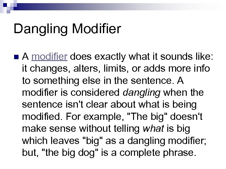 Dangling Modifier n A modifier does exactly what it sounds like: it changes, alters,