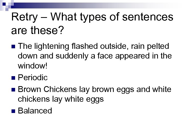 Retry – What types of sentences are these? The lightening flashed outside, rain pelted