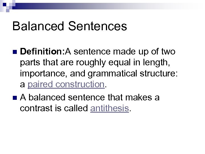 Balanced Sentences Definition: A sentence made up of two parts that are roughly equal