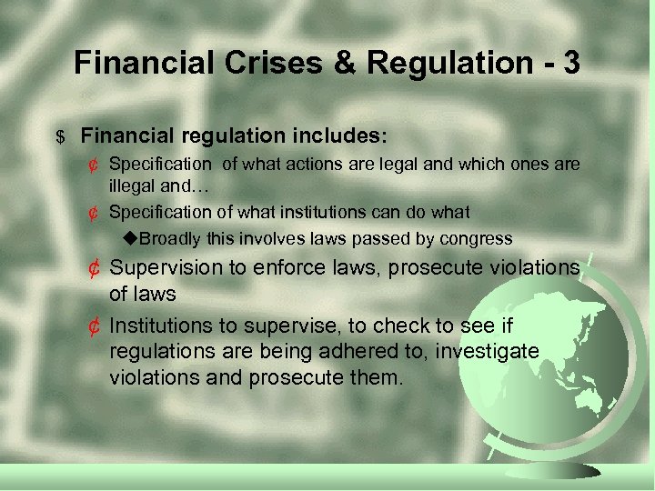 Financial Crises & Regulation - 3 $ Financial regulation includes: ¢ Specification of what