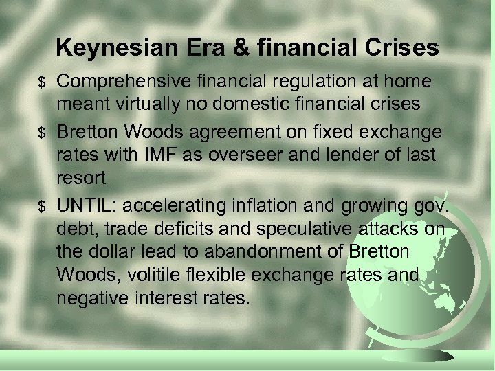 Keynesian Era & financial Crises $ $ $ Comprehensive financial regulation at home meant