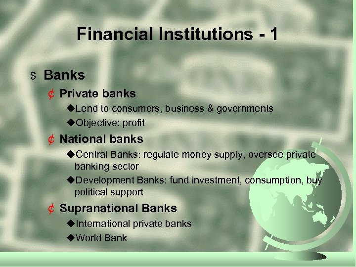 Financial Institutions - 1 $ Banks ¢ Private banks u. Lend to consumers, business